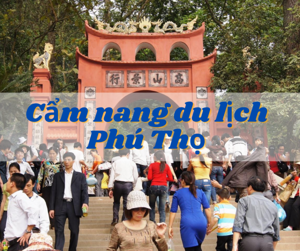 Cẩm nang du lịch Phú Thọ