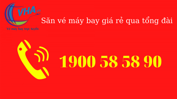 Săn vé máy bay giá rẻ qua tổng đài phòng vé 1900585890