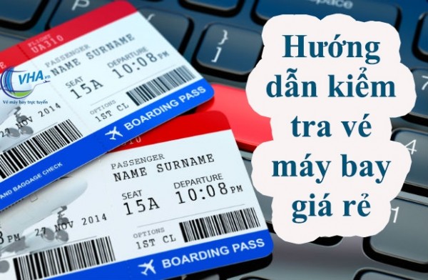 Hướng dẫn kiểm tra vé máy bay giá rẻ đã đặt Vietjet Air, , Vietnam Airlines, Bamboo Airways, Pacific Airline
