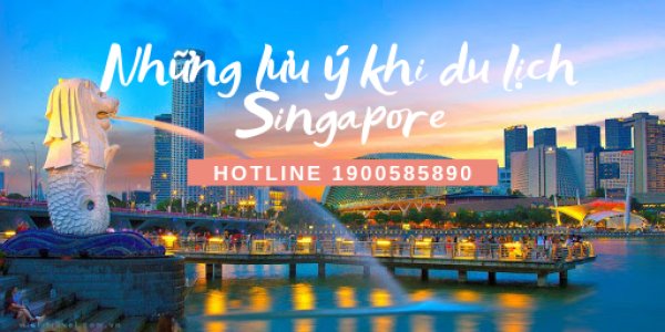Những lưu ý cần biết khi du lịch Singapore – Săn vé giá rẻ tại VHA.VN