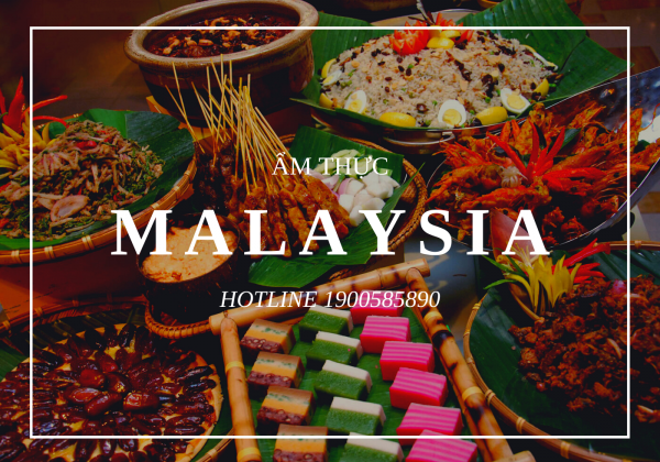 Tìm vé máy bay thưởng thức ẩm thực Malaysia