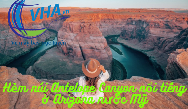 Cùng VHA Tới thăm hẻm núi Antelope Canyon nổi tiếng ở Arizona nước Mỹ